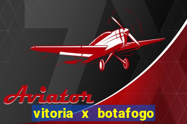 vitoria x botafogo sp futemax